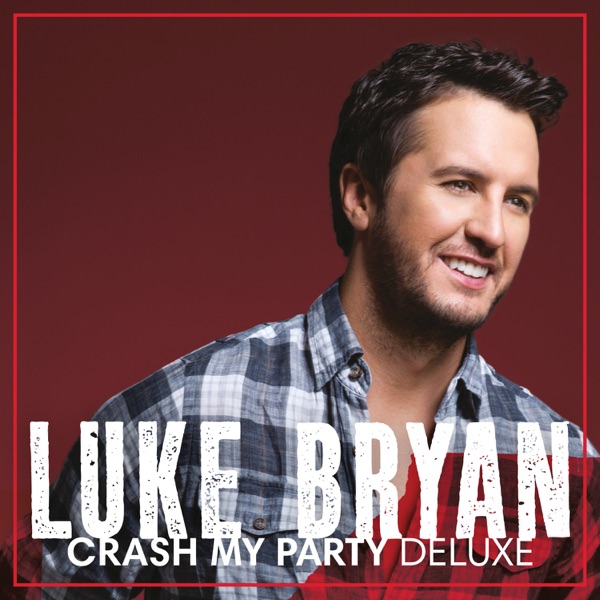 Crash My Party (Deluxe) - Luke Bryan