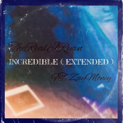 Incredible (Extended) (feat. ZayMoney) - Single