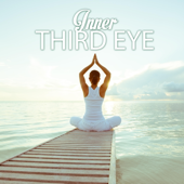 Inner Third Eye: Deep Meditation Music for Opening Your Chakras and Consciousness