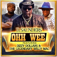Ohh Wee (feat. Dizzy Dollars & the Legendary Willy Mac) - Single - D. Saunders
