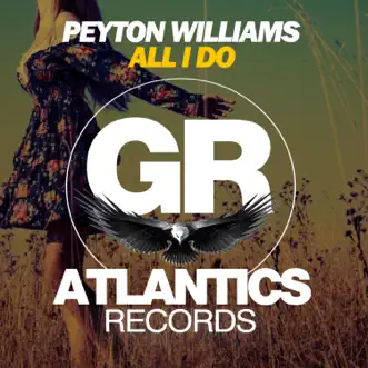 All I Do - Single by Peyton Williams album reviews, ratings, credits