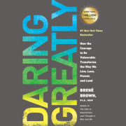 audiobook Daring Greatly: How the Courage to Be Vulnerable Transforms the Way We Live, Love, Parent, and Lead (Unabridged)