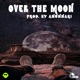 Over the Moon feat Dopeboyghost the Anunnaki Single