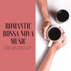 Romantic Bossa Nova Music - Coffee Shop Ambience for Dates, Relaxation, Chill