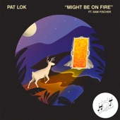 Pat Lok - Might Be on Fire (feat. Sam Fischer)