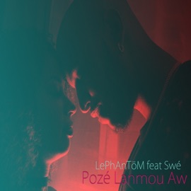 Pozé lanmou aw (feat. Swé) LePhantöm