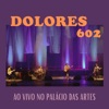 Dolores 602 ao vivo no Palácio das Artes