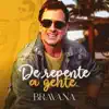 Bravana - De Repente a Gente