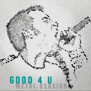 Good 4 U (Metal Version) - Single