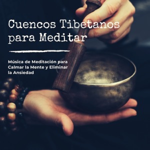 Cuencos Tibetanos para Meditar - Música de Meditación para Calmar la Mente y Eliminar la Ansiedad