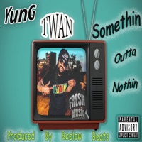 Somethin Outta Nothin - Single - Yung Twan