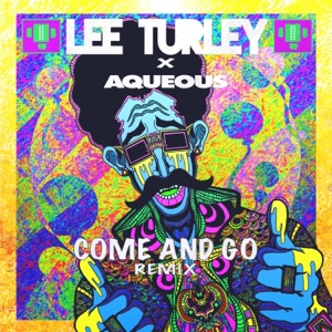 Come and Go (feat. Aqueous) [Remix] [Remix] - Single