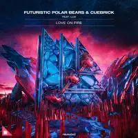 Love on Fire — Futuristic Polar Bears, Cuebrick & Lux. Us