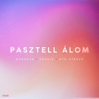 Pasztell álom (feat. Sophie & Ktk Steeve) - Single
