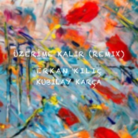 Üzerime Kalır (feat. Kubilay Karça) [Remix] - Single - Erkan KILIÇ
