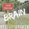 Best Not Broken - Brain