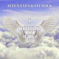 I Could Fly (feat. Lit Wick) - Single - ALYEN EYES