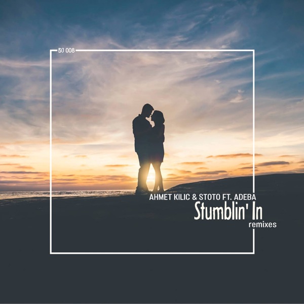 Stumblin' In (feat. Adeba) - EP - Ahmet Kilic & Stoto