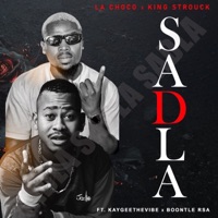 Sadla (feat. KayGee The Vibe & Boontle RSA) - LaChoco & King Strouck