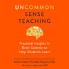 Uncommon Sense Teaching: Practical Insights in Brain Science to Help Students Learn (Unabridged) - Barbara Oakley, PhD, Beth Rogowsky EdD & Terrence J. Sejnowski