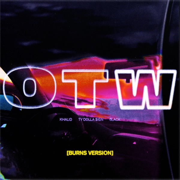 OTW (feat. 6LACK & Ty Dolla $ign) [BURNS Version] - Single - Khalid