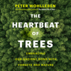 The Heartbeat of Trees - Peter Wohlleben