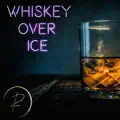 Whiskey Over Ice
