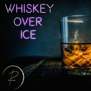Whiskey Over Ice - Single