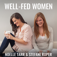 Well-Fed Women: Health | Nutrition | Fitness | Mindset podcast