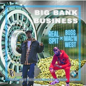Big Bank Business (feat. Boss Mac'n West & Real Spit)