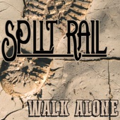 Split Rail - Walk Alone