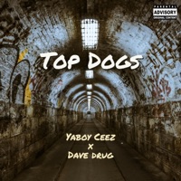 Top Dogs (feat. Dave Drug) - Single - YaBoy Ceez