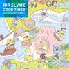 GOOD TIMES - RIP SLYME