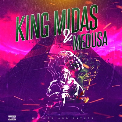 King Midas & Medusa: MOTHER and FATHER