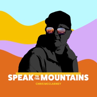 Chris McClarney Speak To The Mountains