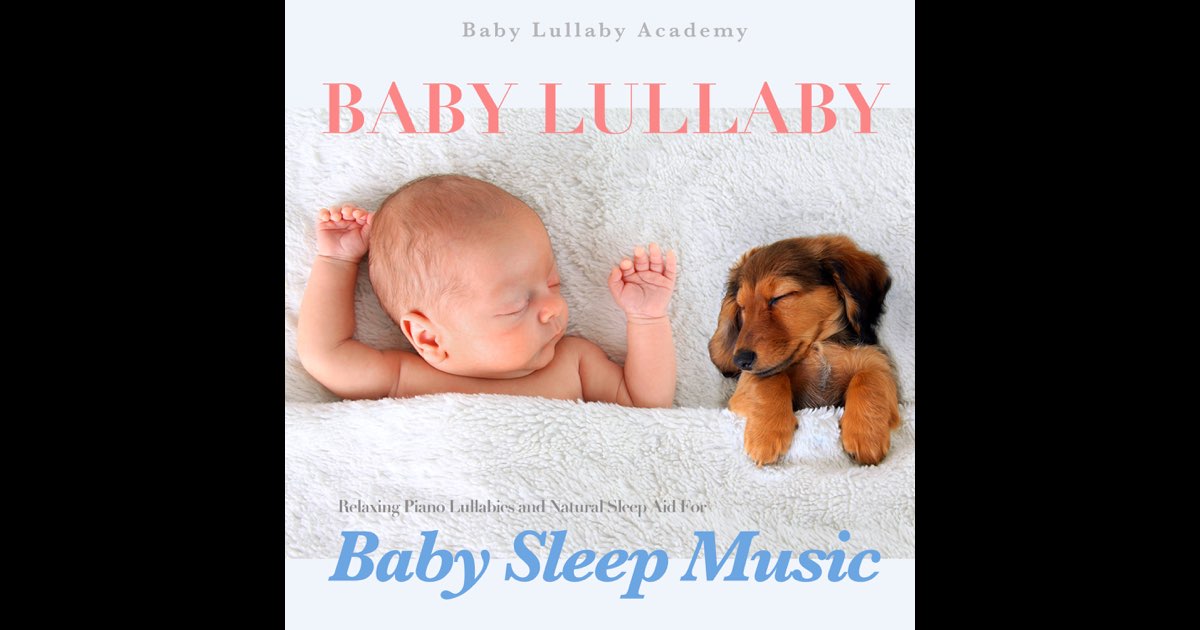 Baby Lullaby: Relaxing Piano Lullabies and Natural Sleep Aid for Baby Sleep Music - Baby Lullaby Academy