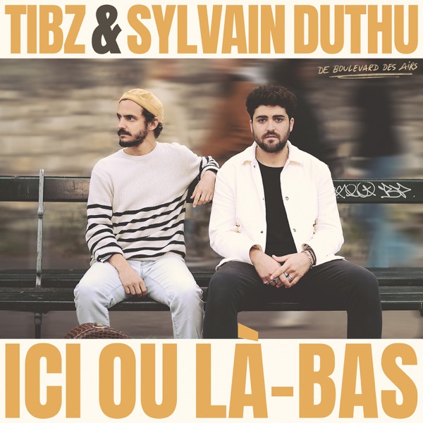 Ici ou là-bas - Single - Tibz & Sylvain Duthu