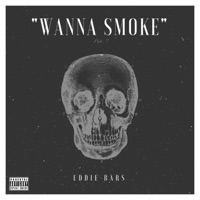 Wanna Smoke - Single - Eddie Bars