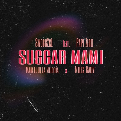 Suggar Mami (feat. Papi Ziro, Maik el de la melodía & Miles baby) - Single