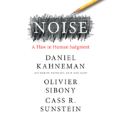 Noise: A Flaw in Human Judgment (Unabridged) - Daniel Kahneman, Olivier Sibony &amp; Cass R. Sunstein Cover Art