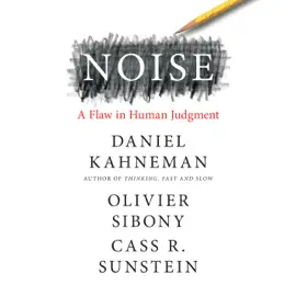 Noise: A Flaw in Human Judgment (Unabridged)