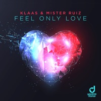 Feel Only Love - Single - Klaas & Mister Ruiz