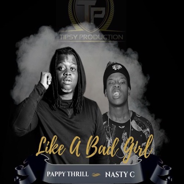 Like a Bad Girl (feat. Nasty C) - Single - Pappy Thrill