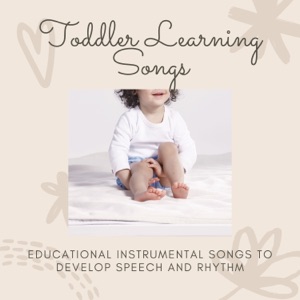 Toddler Learning Songs - Educational Instrumental Songs to Develop Speech and Rhythm