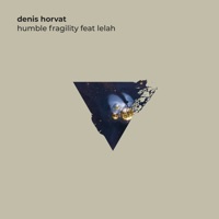 Humble Fragility (feat. Lelah) - Single - Denis Horvat