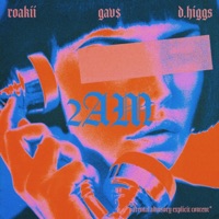 2Am - Single - Roakii, Gav$ & D.Higgs