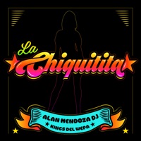 La Chiquitita - Single - Alan Mendoza DJ & Kings del Wepa