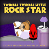 Lullaby Versions of Michael Jackson and the Jackson Five - Twinkle Twinkle Little Rock Star