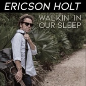 Ericson Holt - Walkin In Our Sleep