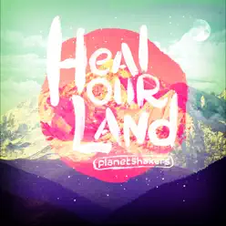 Heal Our Land - Planetshakers